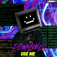Downlowd - USE ME (out now on Lowdcraft)
