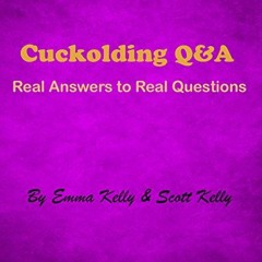 [Get] KINDLE PDF EBOOK EPUB Cuckolding Q&A: Real Answers to Real Questions by  Emma K