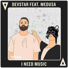 [OUT NOW] "I Need Music" (Original Mix)- Devstar Ft. Medusa [DVINE SOUNDS]