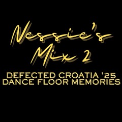 NESSIE'S MIX 2 - DEFECTED CROATIA '25 DANCE FLOOR MEMORIES