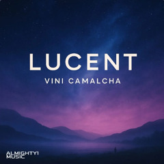 Vini Camalcha - Lucent. (original mix)