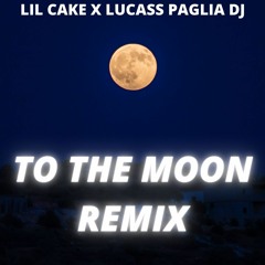 TO THE MOON (REMIX) - LIL CAKE X LUCASS PAGLIA