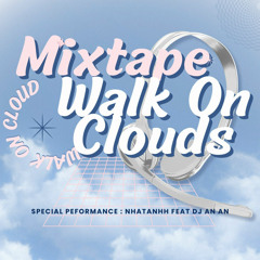 Mixtape Walk On Clouds - NHATANHH x DJ AN AN