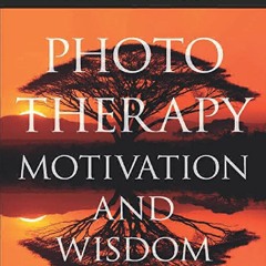 book❤[READ]✔ Photo Therapy Motivation and Wisdom: Discovering the Power of Pictures