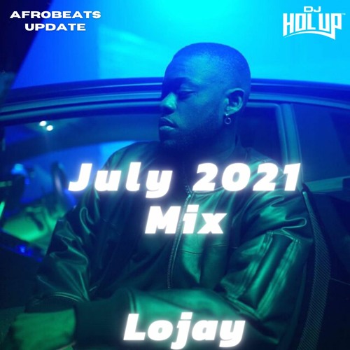 Afrobeats Update July 2021 Mix Feat Lojay Olamide Burna Boy Small God