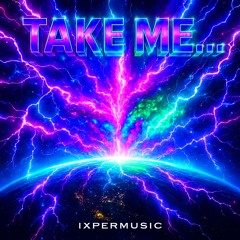 TAKE ME...