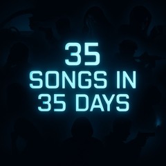 35 Songs in 35 Days