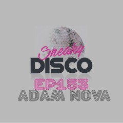 Sneaky Disco EP153 Feat. Good2Groove Exclusive Guest Mix Adam Nova