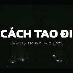 Cách Tao Đi - flames x HGB x DaizyDope (prod by charcoal)