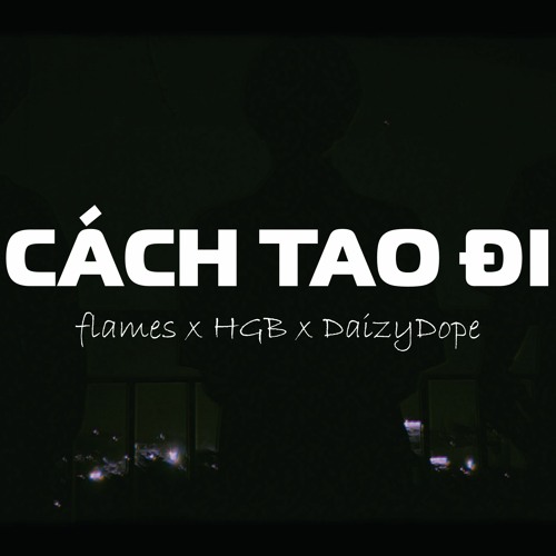 Cách Tao Đi - flames x HGB x DaizyDope (prod by charcoal)