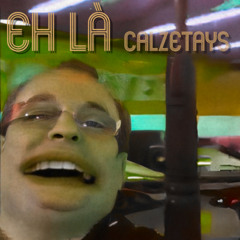 Calzetays - Eh là (Bonus)