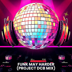 Funk May Harder (Project DCB Mini Mix)