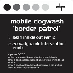 Mobile Dogwash - Border Patrol (2004 Dynamic Intervention Remix)