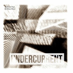 Undercurrent Podcast #39 by Dj Mau Mau