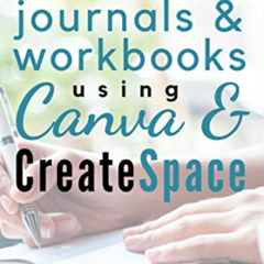 Access PDF 📕 Create stunning journals & workbooks using Canva & CreateSpace by  Sara