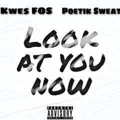 Look At You Now (feat. Poetik Sweat)