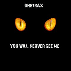 Dj Onetrax - You Will Never See Me