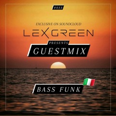 LEX GREEN presents GUESTMIX #033 - BASS FUNK (IT)