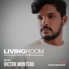 LivingRoom Radio Show 030 (Guest Mix By Victor Montero)