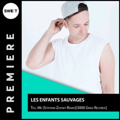 PREMIERE : Les Enfants Sauvages - Tell Me (Stephan Zovsky Remix)[3000 Grad Records]