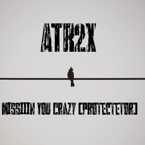 ATR2x - Missiiin You Crazy (Protector) (Official Audio)