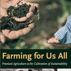 read✔ Farming for Us All: Practical Agriculture and the Cultivation of