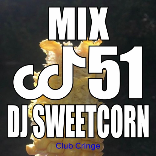 CRINGE MIX #51 - DJ SWEETCORN