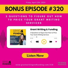 Ep. 320: BONUS 3 Questions to Price Your Grant Writing Services