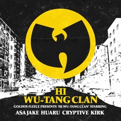 Hi Wu-Tang Clan (feat. Asa Jake, Huaru?, Cryptive, & Kirk Jr)