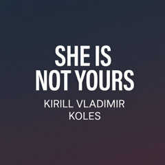 She Is Not Yours- total rework edit