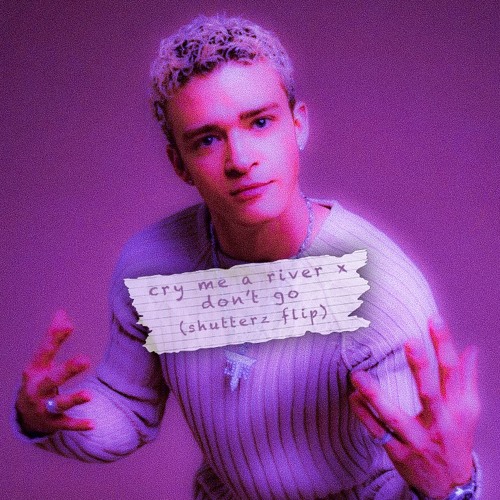 CRY ME A RIVER X DON'T GO (SHUTTERZ EDIT)