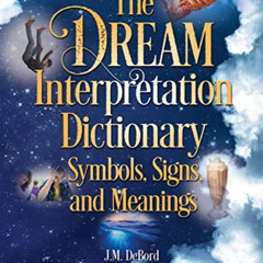 [VIEW] PDF 💞 The Dream Interpretation Dictionary: Symbols, Signs, and Meanings by  J