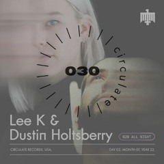 Circulate Radio 030: Lee K b2b Dustin Holtsberry | Hardpop, Juárez