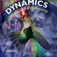 [Read] [PDF EBOOK EPUB KINDLE] Dynamics: Analysis and Design of Systems in Motion by