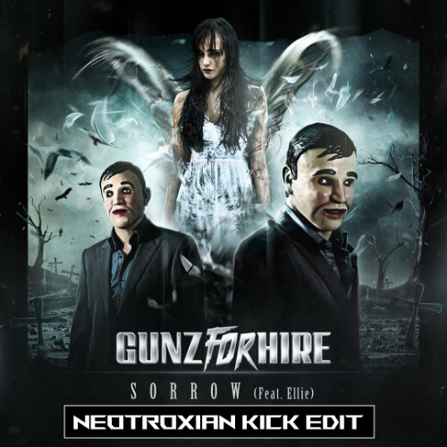 Gunz For Hire, Ellie - Sorrow (Neotroxian Kick Edit)