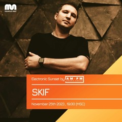 SKIF - Electronic Sunset By AM•PM Episode #26