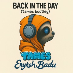 Back in the Day (tames bootleg) - FREE DOWNLOAD