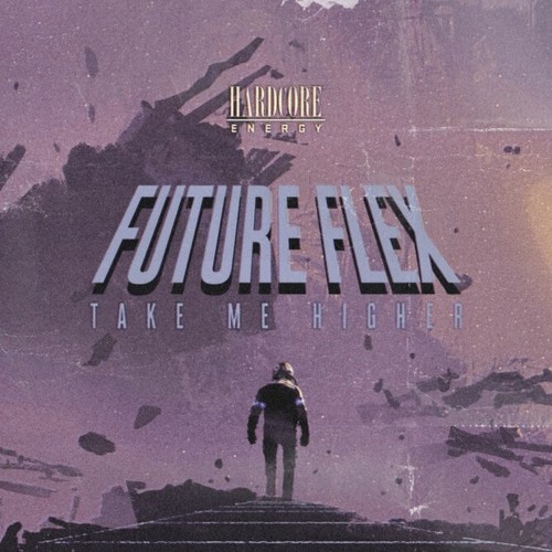 Future Flex - Take Me Higher [ OUT NOW ON HARDCORE ENERGY] (As Featured On Radio 1s Dance Party)