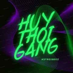 HUYTHOI GANG-A$troboiz