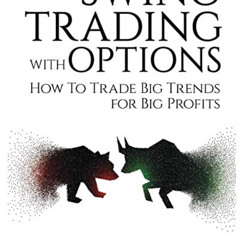 [Download] KINDLE 🧡 Swing Trading with Options: How to Trade Big Trends for Big Prof