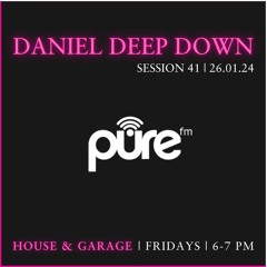 PURE FM LONDON | DANIEL DEEP DOWN | HOUSE & GARAGE | SESSION 41| FRI JAN 26