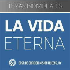 TEMA│LA VIDA ETERNA (Misión Queens, NY)