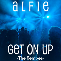 Alfie - Get On Up (That Man Deep House Remix)