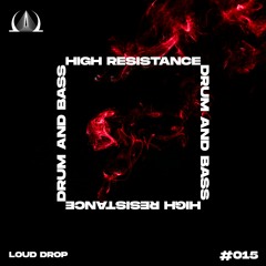 Loud.drop -  HIGH RESISTANCE  PODCAST 015