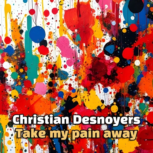 Artwork for the song Take my pain away by Christian_Desnoyers by Christian_Desnoyers on Next Sound