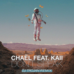 Chaël feat. kaii - Don't Speak (DJ Trojan Remix)