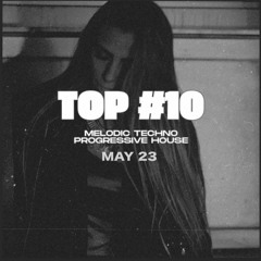 Top 10 - Melodic Techno/Progressive House - May 23