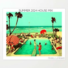 SUMMER 2024 HOUSE MIX - BOBBY LOMBARDI