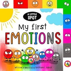 ~Read~[PDF] A Little SPOT: My First Emotions (Inspire to Create: A Little Spot) - Diane Alber (