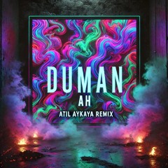 DUMAN - AH (ATIL AYKAYA REMIX )